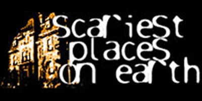 Scariest Places On Earth Scariest Places On Earth